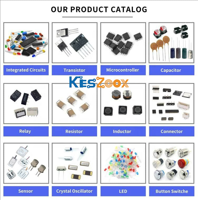 Keszoox our product catalog 12 electronic component categories — Integrated Circuits IC chips DIP SOIC LQFP, Transistor TO-220 TO-247 NPN PNP MOSFET, Microcontroller MCU LQFP-64, Capacitor electrolytic ceramic NTC, Relay signal power PCB mount, Resistor SMD thick-film 0402 0603 0805, Inductor shielded power SMD, Connector JST Molex DuPont pin header, Sensor temperature humidity proximity, Crystal Oscillator HC-49S SMD 3225, LED through-hole SMD RGB, Button Switch momentary latching metal panel mount — compl